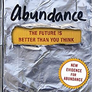 ABUNDANCE: THE FUTURE IS BETTER THAN YOU THINK, BY PETER DIAMANDIS