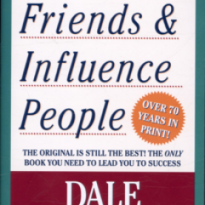 HOW TO WIN FRIENDS AND INFLUENCE PEOPLE, BY DALE CARNEGIE