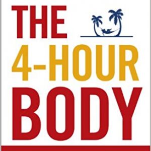 THE 4-HOUR BODY : AN UNCOMMON GUIDE TO RAPID FAT-LOSS, INCREDIBLE SEX AND BECOMING SUPERHUMAN, BY TIM FERRISS