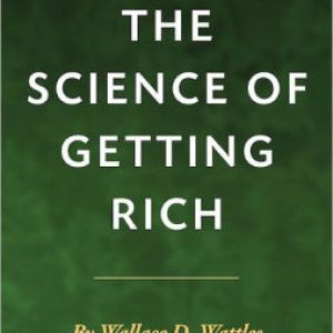 THE SCIENCE OF GETTING RICH, BY WALLACE D. WATTLES‎